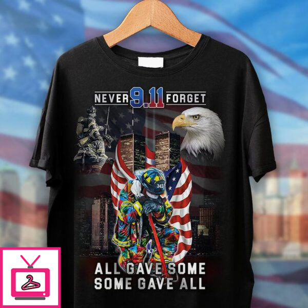 September 11 Events, Never 9.11 Forget All Gave Some Some Gave All, American T-Shirt