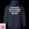 Show Me Your Boobs If You Hate Racism Assholes Live Forever Hoodie