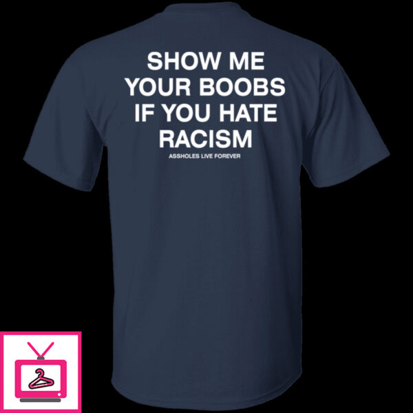 Show Me Your Boobs If You Hate Racism Assholes Live Forever Hoodie