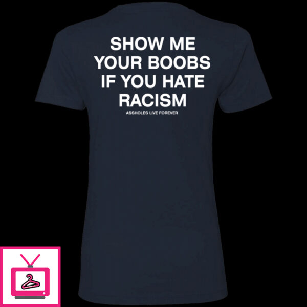 Show Me Your Boobs If You Hate Racism Assholes Live Forever Hoodie