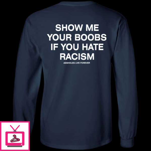 Show Me Your Boobs If You Hate Racism Assholes Live Forever Hoodie