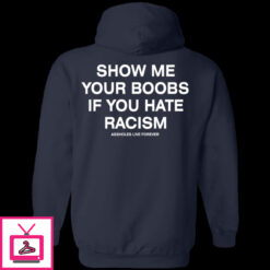 Show Me Your Boobs If You Hate Racism Assholes Live Forever Premium SS T Shirt 1 6