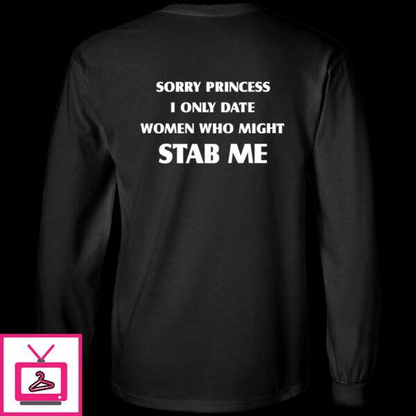 Sorry Princess I Only Date Women Who Might Stab Me Premium SS T-Shirt