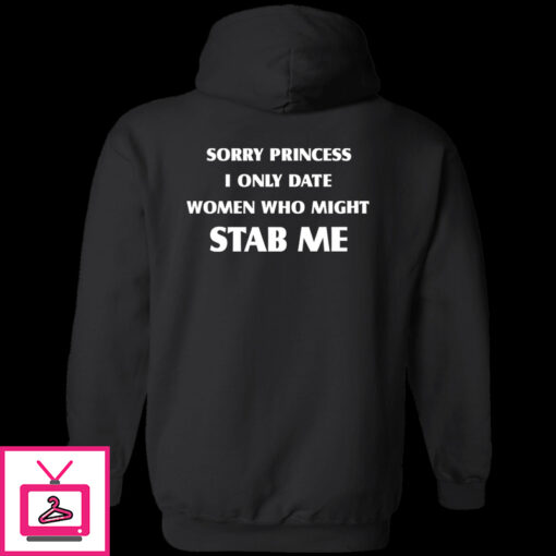 Sorry Princess I Only Date Women Who Might Stab Me Premium SS T Shirt 1 5