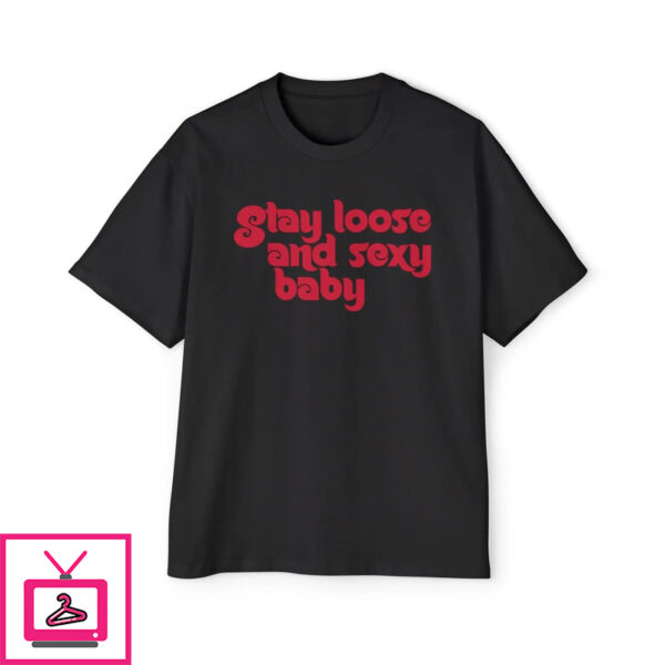 Stay Loose and Sexy Shirt