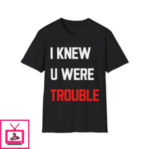 Taylor Swift I Knew U Were Trouble T-Shirt