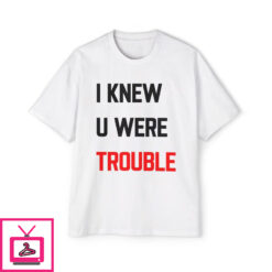 Taylor Swift I Knew U Were Trouble T Shirt 2