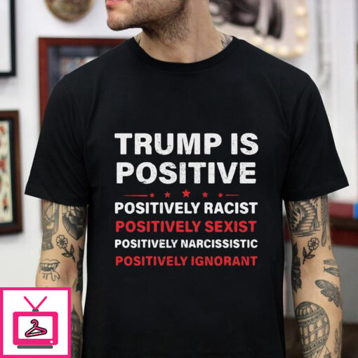 Trump is Positive t shirt 1