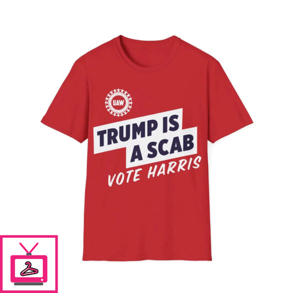 UAW Trump is a Scab Shirt 1 1