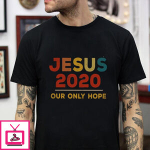 Vintage Jesus 2020 Our Only Hope t-shirt