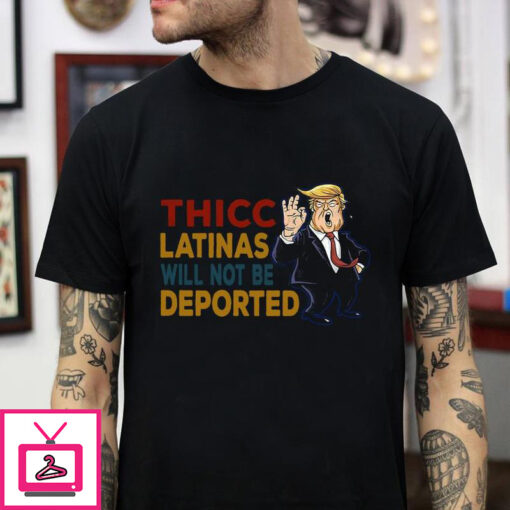 Vintage thicc Latinas will not be deported funny Trump t shirt 1