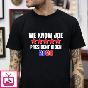 We know Joe president Biden 2020 t-shirt