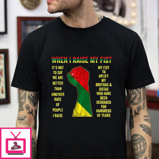 When I raise my fist juneteenth black history black african pride t shirt 1