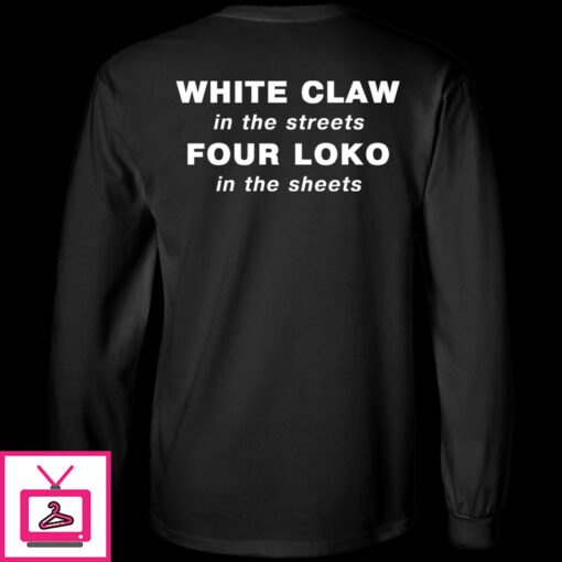 White Claw In The Streets Four Loko In The Sheets Shirt 1 3