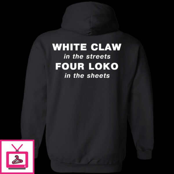 White Claw In The Streets Four Loko In The Sheets Shirt 1 4