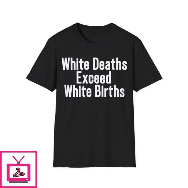 White Deaths Exceed White Births T-Shirt