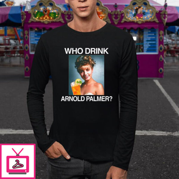 Who Drink Arnold Palmer T-Shirt