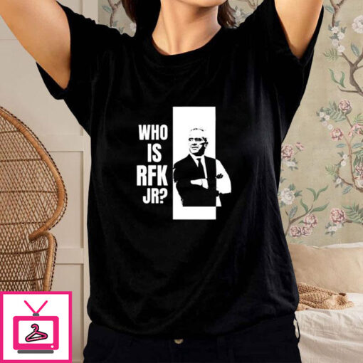 Who Is Rfk Jr T Shirt 1