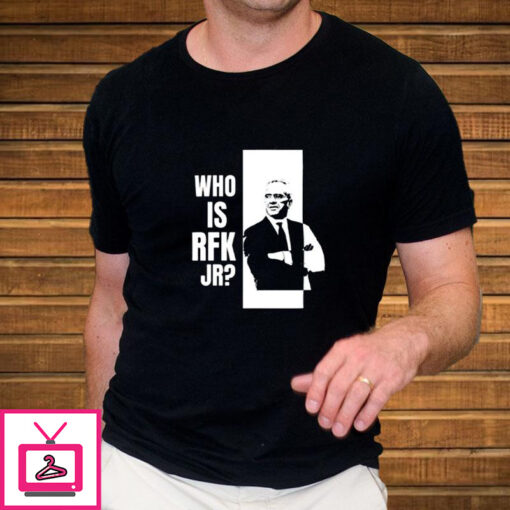 Who Is Rfk Jr T Shirt 2