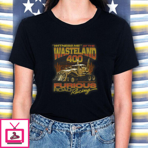 Witness Me At The Wasteland 400 T Shirt 1