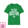 You Got Boston Celtics Shirt