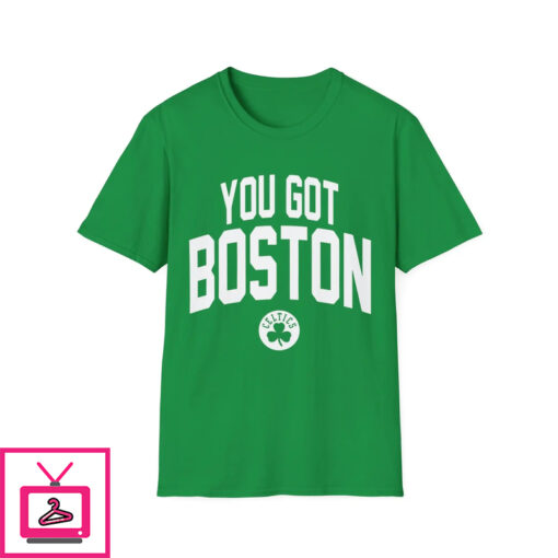 You Got Boston Celtics Shirt 1 1