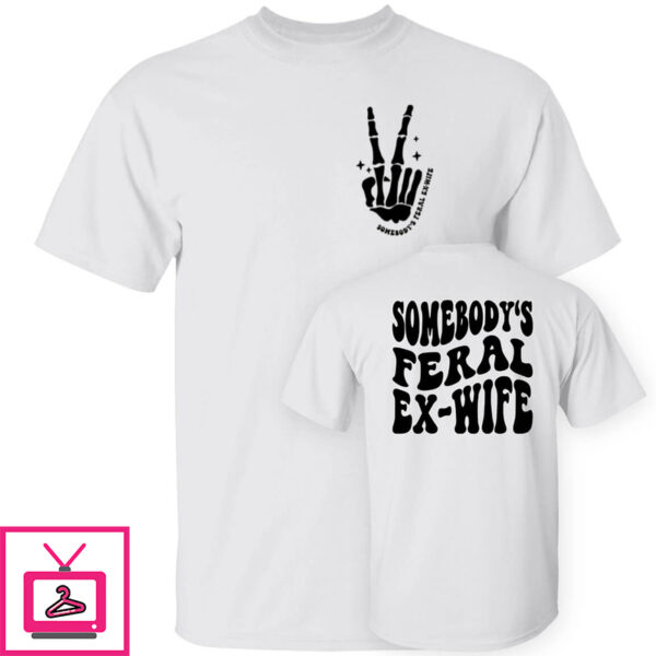 shirtsthtgohard Somebody’s Feral Ex-Wife Shirt