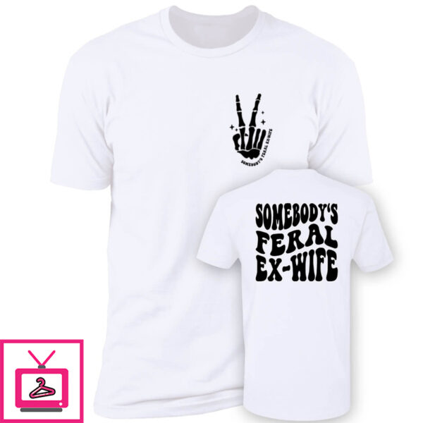 shirtsthtgohard Somebody’s Feral Ex-Wife Shirt