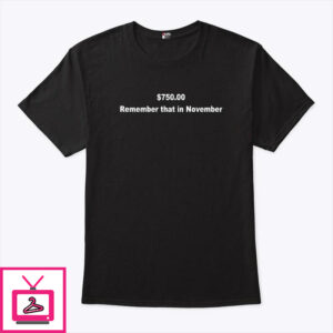 750$ Remember That In November T-Shirt