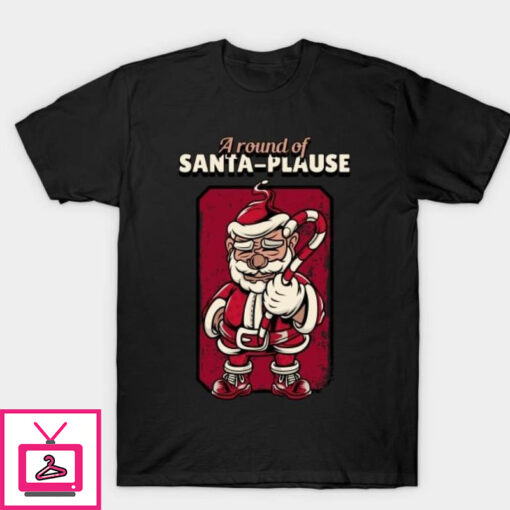 A round of Santa Plause T Shirt 1 1