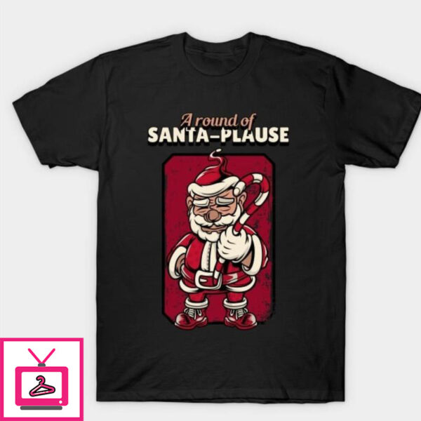 A round of Santa Plause T-Shirt