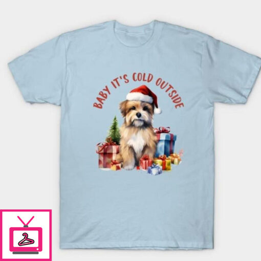 Baby its cold outside T Shirt 1 1