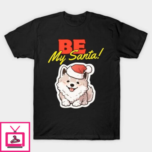 Be my Santa cute puppy Christmas T Shirt 1 1