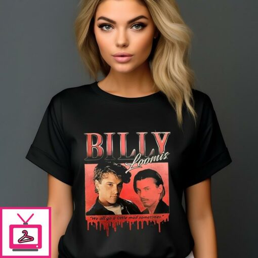 Billy Loomis We All Go A Little Mad Sometimes T Shirt 1 1