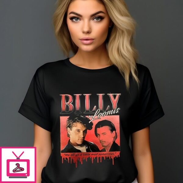 Billy Loomis We All Go A Little Mad Sometimes T-Shirt