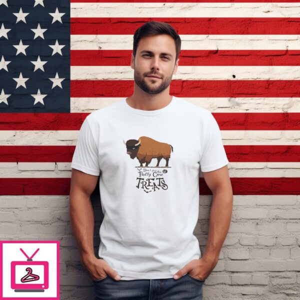 Bison Dont I Give Fluffy Cow Treat T Shirt 1 1