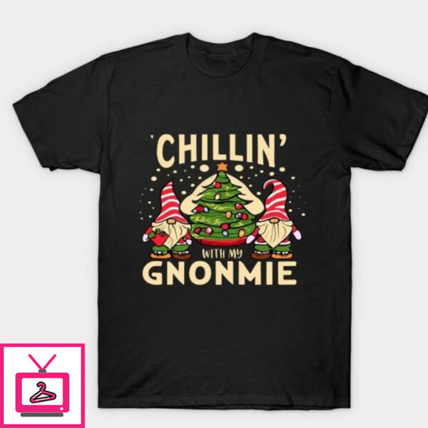 Chillin with my gnomie Christmas matching family T-Shirt