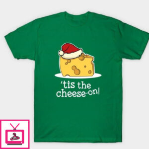 Chirstmas Cheese Tis The Season Pun Cheese-on T-Shirt