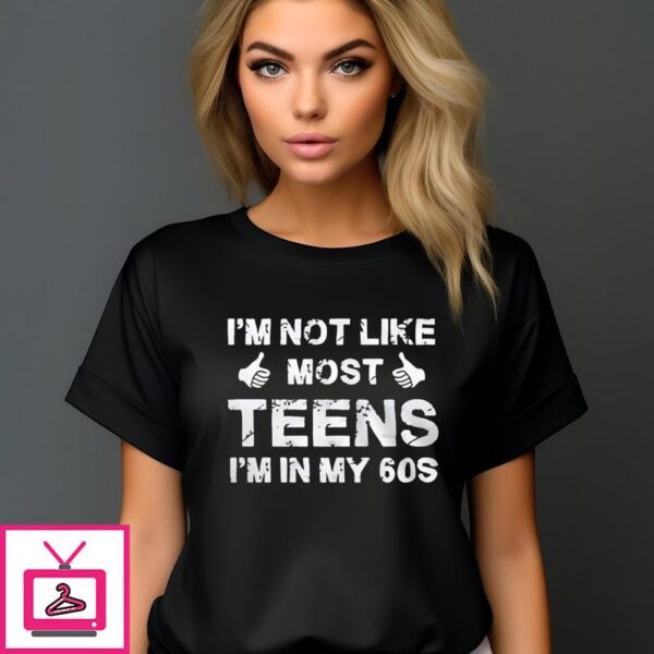 Custom I’m Not Like Most T-Shirtns I’m In My 60s Vintage T-Shirt