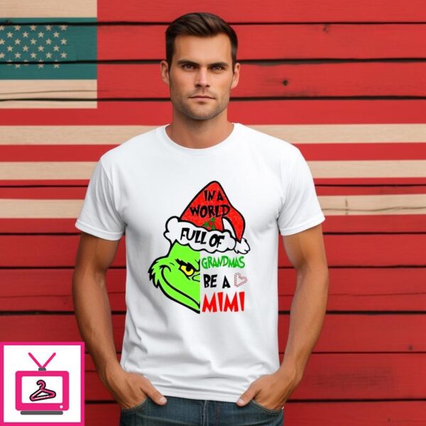 Custom Name Grinch Face In A World Full Of Grandmas Be A Mimi T-Shirt