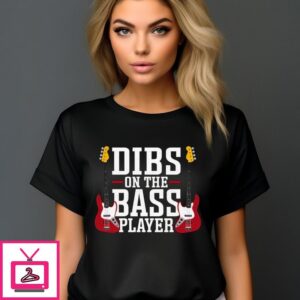 Dibs On The Bass Player T-Shirt