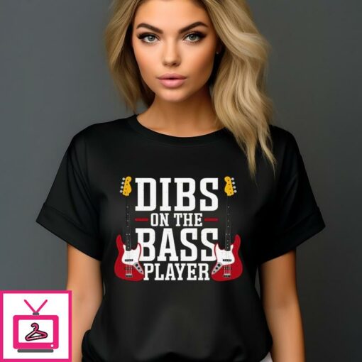 Dibs On The Bass Player T Shirt 1 1