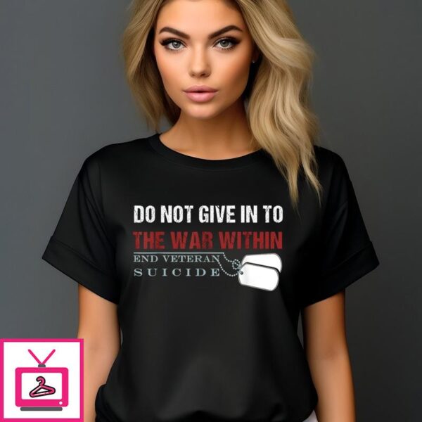 Do Not Give In To The War Within End Veteran Suicide 2024 T-Shirt