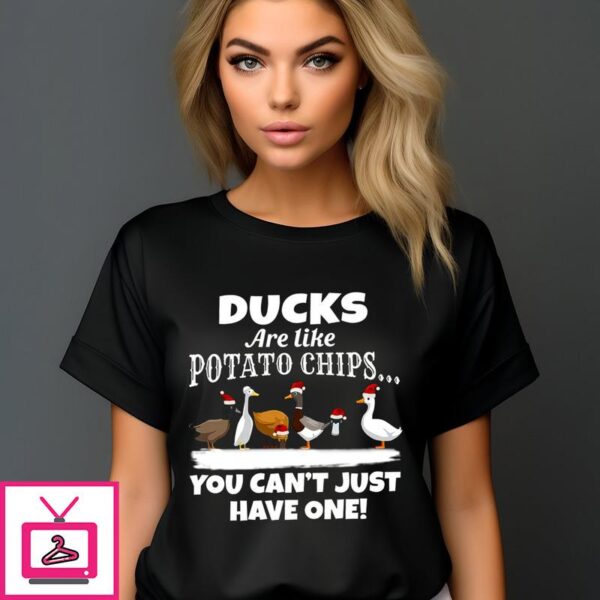 Ducks Are Like Potato Chips You Can’t Just Have One Christmas 2024 T-Shirt