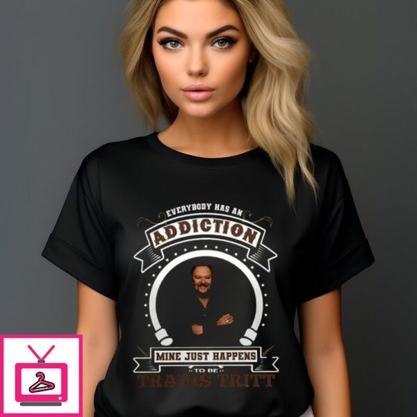 Everybody Has An Addiction Mine Just Happens To Be Travis Tritt T-Shirt