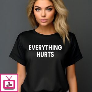 Everything Hurts T-Shirt