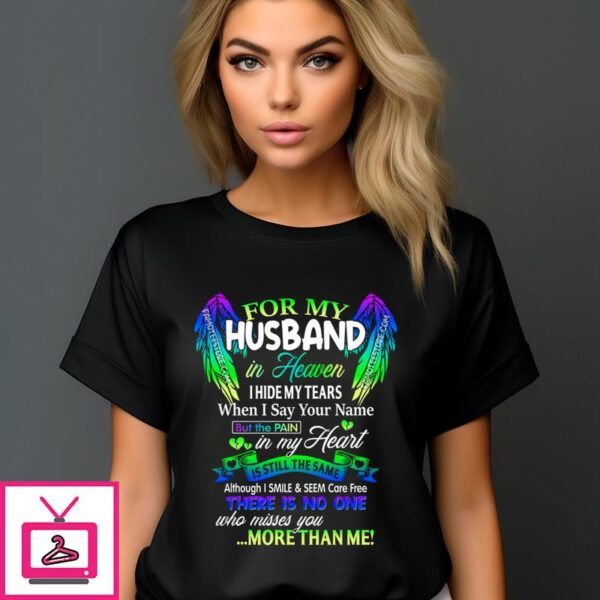 For My Husband In Heaven I Hide My Tears When I Say Your Name T-Shirt