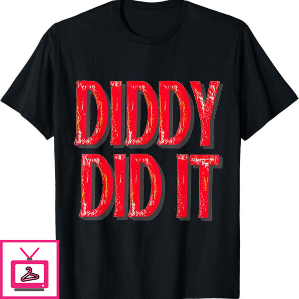 Free Diddy T-Shirt Diddy Did It Funny