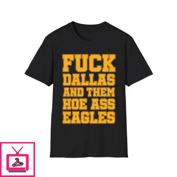 Fuck Dallas and Them Hoe Ass Eagles T-Shirt