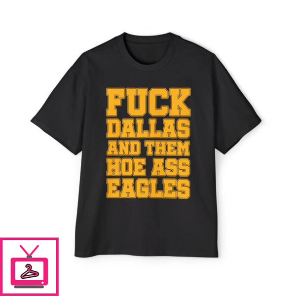 Fuck Dallas and Them Hoe Ass Eagles T-Shirt